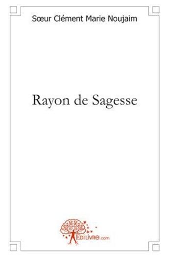 Couverture du livre « Rayon de sagesse » de Noujaim S-M. aux éditions Edilivre