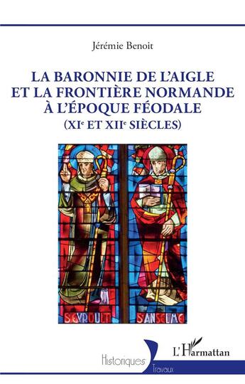 Couverture du livre « La baronnie de L'Aigle et la frontière normande à l'époque féodale (XIe et XIIe siècles) » de Jeremie Benoit aux éditions L'harmattan