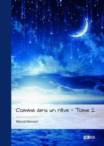 Couverture du livre « Comme dans un rêve Tome 2 : Yvette pour la vie » de Mansart Marcel aux éditions Publibook