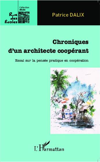 Couverture du livre « Chroniques d'un architecte coopérant ; essais sur la pensée pratique en coopération » de Patrice Dalix aux éditions L'harmattan