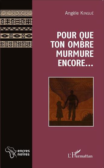 Couverture du livre « Pour que ton ombre murmure encore... » de Angele Kingue aux éditions L'harmattan