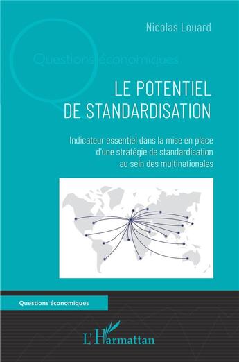 Couverture du livre « Le potentiel de standardisation : indicateur essentiel dans la mise en place d'une stratégie de standardisation au sein des multinationales » de Nicolas Louard aux éditions L'harmattan