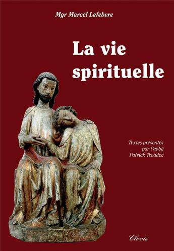 Couverture du livre « LA VIE SPIRITUELLE » de Mgr Marcel Lefebvre aux éditions Clovis