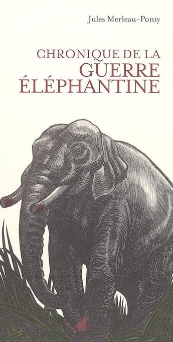 Couverture du livre « Chronique De La Guerre Elephantine. » de Jules Merleau-Ponty aux éditions Nicolas Chaudun
