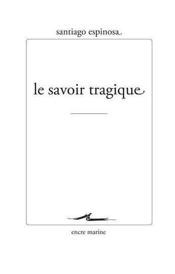 Couverture du livre « Le savoir tragique » de Espinosa Santiago aux éditions Encre Marine