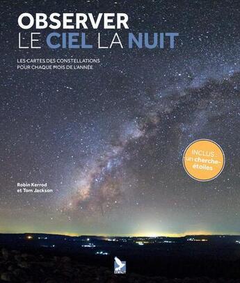 Couverture du livre « Observer le ciel la nuit : Les cartes des constellations pour chaque mois de l'année » de Robin Kerrod et Tom Jackson aux éditions Gerfaut