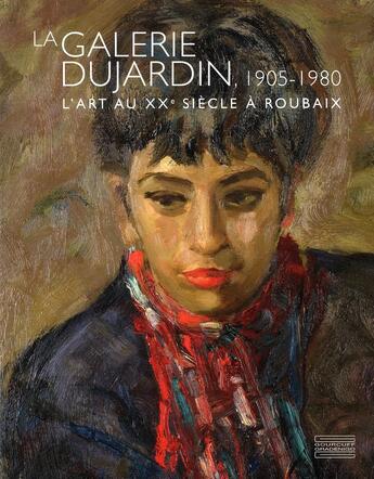 Couverture du livre « La galerie Dujardin 1905-1980 ; l'art du XX siècle à Roubaix » de  aux éditions Gourcuff Gradenigo