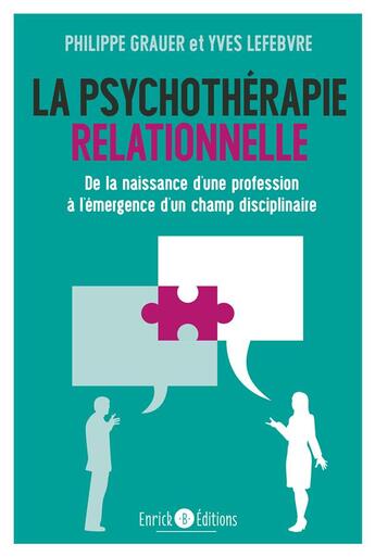 Couverture du livre « La psychothérapie relationnelle ; de la naissance d'une profession à l'émergence d'un champ disciplinaire » de Yves Lefebvre et Philippe Grauer aux éditions Enrick B.