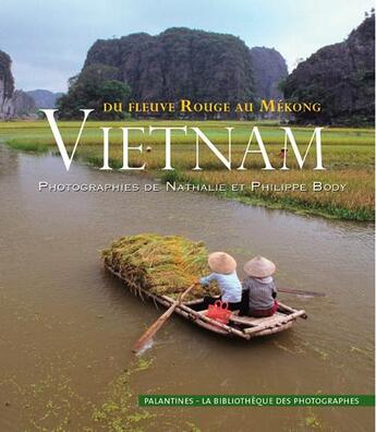 Couverture du livre « Vietnam, du fleuve Rouge au Mékong » de Philippe Body et Nathalie Body aux éditions Palantines