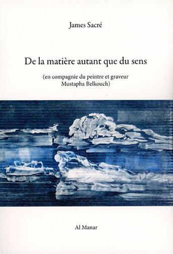 Couverture du livre « De la matière autant que du sens » de James Sacré et Mustapha Belkouch aux éditions Al Manar