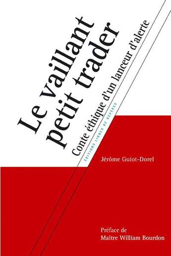 Couverture du livre « Le vaillant petit trader ; conte éthique d'un lanceur d'alerte » de Jerome Guiot-Dorel aux éditions Lignes De Reperes