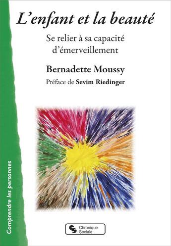 Couverture du livre « L'enfant et la beauté ; se relier à sa capacité d'émerveillement » de Bernadette Moussy aux éditions Chronique Sociale