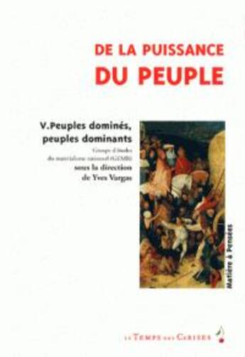 Couverture du livre « De la puissance du peuple t.5 ; pleuples dominants, peuples dominés » de Groupe D'Etudes Du Materialisme Rationnel aux éditions Le Temps Des Cerises