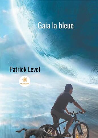 Couverture du livre « Gaia la bleue » de Patrick Level aux éditions Le Lys Bleu