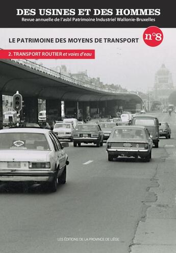 Couverture du livre « Des usines et des hommes t.8 ; le patrimoine des moyens de transport. partie 2 ; transport routier et voies d'eau » de Asbl aux éditions Pulg