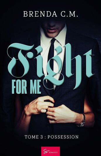 Couverture du livre « Fight for me Tome 3 » de Brenda C.M. aux éditions So Romance