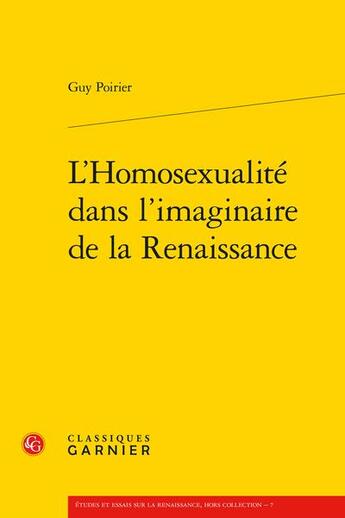 Couverture du livre « L'homosexualité dans l'imaginaire de la Renaissance » de Guy Poirier aux éditions Classiques Garnier