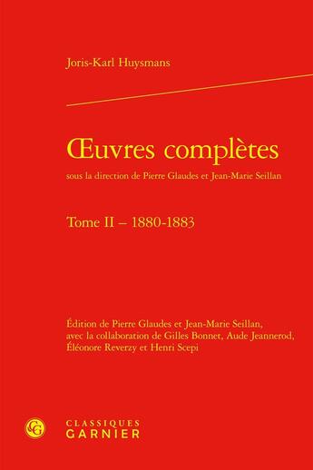 Couverture du livre « Oeuvres complètes Tome 2 : 1880-1883 » de Joris-Karl Huysmans aux éditions Classiques Garnier