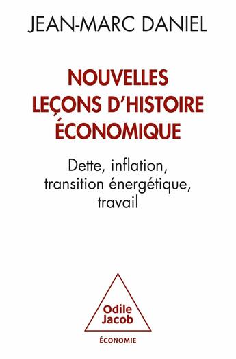 Couverture du livre « Nouvelles leçons d'histoire économique : Dette, inflation, transition énergétique, travail » de Jean-Marc Daniel aux éditions Odile Jacob