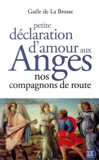 Couverture du livre « Petite déclaration d'amour aux anges : nos compagnons de route » de Gaele De La Brosse aux éditions Suzac