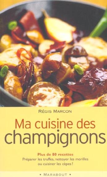 Couverture du livre « Ma Cuisine Des Champignons » de Robert Marconi aux éditions Marabout