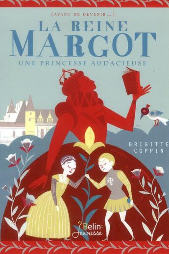 Couverture du livre « La reine Margot ; une princesse audacieuse » de Brigitte Coppin aux éditions Belin Education