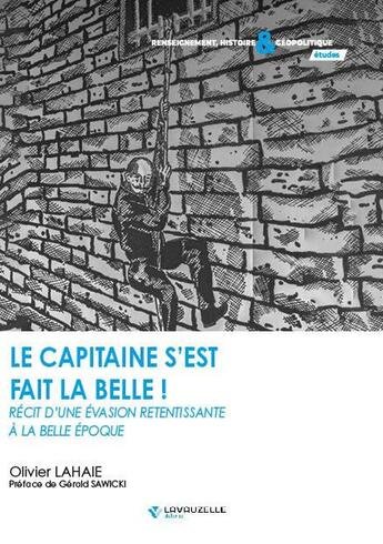 Couverture du livre « Le capitaine s'est fait la belle : Récit d'une évasion retentissante à la belle époque » de Olivier Lahaie aux éditions Lavauzelle