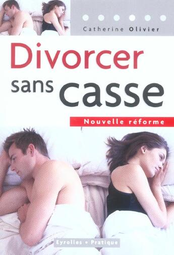 Couverture du livre « DIVORCER SANS CASSE ; NOUVELLE REFORME » de Catherine Olivier aux éditions Eyrolles