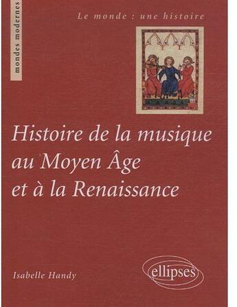 Couverture du livre « Histoire de la musique au moyen âge et à la renaissance » de Handy aux éditions Ellipses