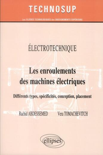 Couverture du livre « Electrotechnique - les enroulements des machines electriques - differents types, specificites, conce » de Abdessemed aux éditions Ellipses