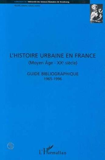 Couverture du livre « L'histoire urbaine en France (Moyen-Âge - XXe Siècle) : Guide bibliographique 1965 - 1996 » de Isabelle Backouche aux éditions L'harmattan