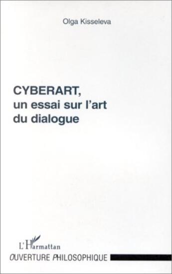 Couverture du livre « Cyberart, un essai sur l'art du dialogue » de Olga Kisseleva aux éditions L'harmattan