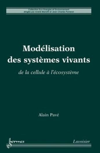 Couverture du livre « Modélisation des systèmes vivants : De la cellule à l'écosystème » de Alain Pave aux éditions Hermes Science