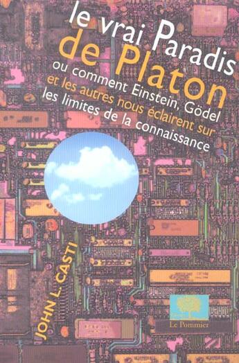 Couverture du livre « Le vrai paradis de Platon ; ou comment Einstein, Göbel et les autres nous éclairent sur les limites de la connaissance » de John L. Casti aux éditions Le Pommier