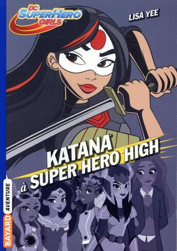 Couverture du livre « DC SuperHero girls t.4 : Katana » de Lisa Yee aux éditions Bayard Jeunesse