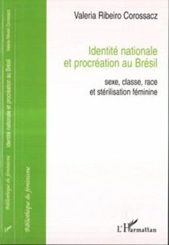 Couverture du livre « Identité nationale et procréation au Brésil : Sexe, classe, race et stérilisation féminine » de Valeria Ribeiro Corossacz aux éditions L'harmattan