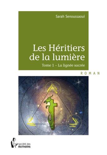 Couverture du livre « Les héritiers de la lumière Tome 1 ; la lignée sacrée » de Sarah Senoussaoui aux éditions Societe Des Ecrivains