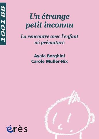 Couverture du livre « Un étrange petit inconnu ; la rencontre avec l'enfant né prématuré » de Borghini/Muller Nix aux éditions Eres