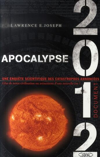 Couverture du livre « Apocalypse 2012 ; une enquête scientifique sur des catastrophes annoncées » de Lawrence E. Joseph aux éditions Michel Lafon