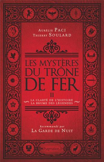 Couverture du livre « Les mystères du trône de fer Tome 2 ; la clarté de l'histoire, la brume des légendes » de Thierry Soulard et Aurelie Paci aux éditions Pygmalion