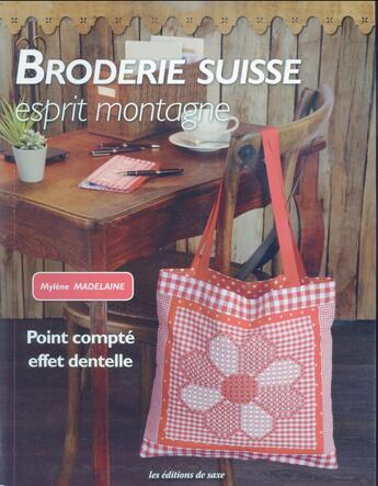 Couverture du livre « Broderie suisse ; esprit montagne » de Mylene Madelaine aux éditions De Saxe