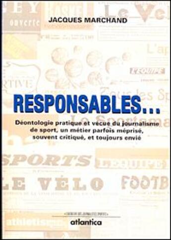 Couverture du livre « Responsables ; déontologie pratique et vécue du journalisme de sport, d'un métier souvent critiqué » de Jacques Marchand aux éditions Atlantica