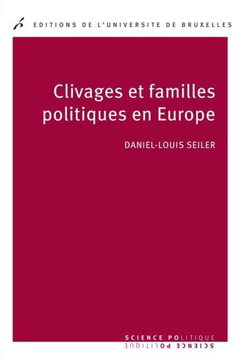 Couverture du livre « Clivages et familles politiques en europe » de Daniel-Louis Seiler aux éditions Universite De Bruxelles