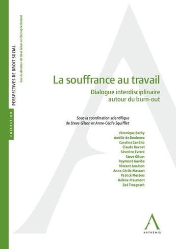 Couverture du livre « La souffrance au travail ; dialogue interdisciplinaire autour du burn-out » de Steve Gilson et Anne-Cecile Squifflet aux éditions Anthemis