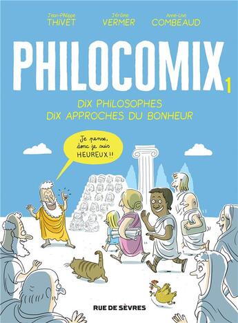 Couverture du livre « Philocomix Tome 1 ; dix philosophes, dix approches du bonheur » de Anne-Lise Combeaud et Jerome Vermer et Jean-Philippe Thivet aux éditions Rue De Sevres