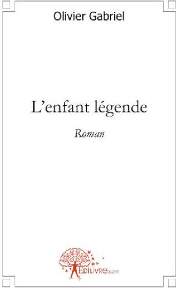 Couverture du livre « L'enfant légende » de Olivier Gabriel aux éditions Edilivre