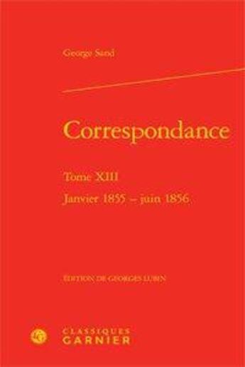 Couverture du livre « Correspondance t.13 - janvier 1855-juin 1856 » de George Sand aux éditions Classiques Garnier