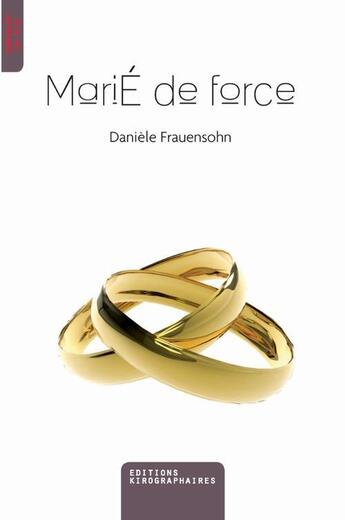 Couverture du livre « Marié de force » de Daniele Frauensohn aux éditions Kirographaires