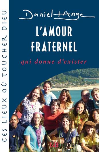 Couverture du livre « L'amour fraternel, qui donne d'exister : Série : Ces lieux où toucher Dieu - 6ème titre » de Daniel-Ange aux éditions Des Beatitudes