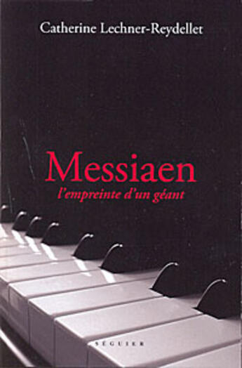 Couverture du livre « Messiaen ; l'empreinte d'un géant » de Lechner-Reydellet C. aux éditions Seguier